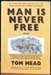 Man Is Never Free - Tom Mead